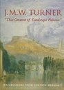 JMW Turner That Greatest of Landscape Painters Watercolors from London Museums