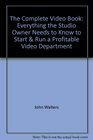 The Complete Video Book Everything the Studio Owner Needs to Know to Start  Run a Profitable Video Department