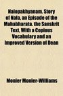 Nalopkhyanam Story of Nala an Episode of the Mahbhrata the Sanskrit Text With a Copious Vocabulary and an Improved Version of Dean