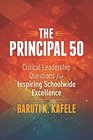The Principal 50 Critical Leadership Questions for Inspiring Schoolwide Excellence
