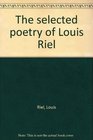 The selected poetry of Louis Riel