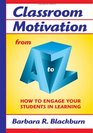 Classroom Motivation from A to Z How to Engage Your Students in Learning