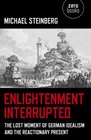 Enlightenment Interrupted The Lost Moment of German Idealism and the Reactionary Present