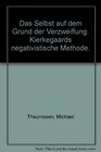 Das Selbst auf dem Grund der Verzweiflung Kierkegaards negativistische Methode