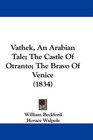Vathek An Arabian Tale The Castle Of Otranto The Bravo Of Venice