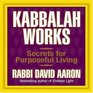 Kabbalah Works Secrets for Purposeful Living