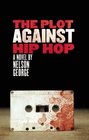 The Plot Against Hip Hop A Novel