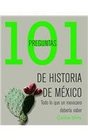 101 preguntas de historia de Mexico/ 101 Questions on Mexico's History Todo Lo Que Un Mexicano Deberia Saber/ All That a Mexican Should Know