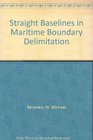 Straight Baselines in Maritime Boundary Delimitation