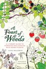 A Feast of Weeds A Literary Guide to Foraging and Cooking Wild Edible Plants
