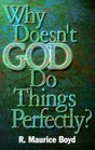 Why Doesn't God Do Things Perfectly