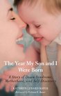 The Year My Son and I Were Born A Story of Down Syndrome Motherhood and SelfDiscovery
