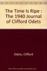 The time is ripe The 1940 journal of Clifford Odets  with an introduction by William Gibson