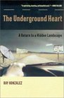 The Underground Heart A Return to a Hidden Landscape