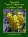 Plants for Tropical Landscapes A Gardener's Guide