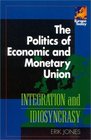 The Politics of Economic and Monetary Union Integration and Idiosyncrasy