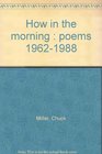 How in the morning  poems 19621988
