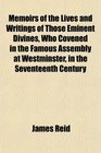 Memoirs of the Lives and Writings of Those Eminent Divines Who Covened in the Famous Assembly at Westminster in the Seventeenth Century