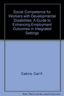 Social Competence for Workers With Developmental Disabilities A Guide to Enhancing Employment Outcomes in Integrated Settings/Forms  Social Compet