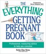 The Everything Getting Pregnant Book Professional Reassuring Advice to Help You Conceive