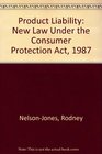 Product Liability The New Law Under the Consumer Protection ACT 1987