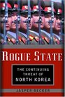 Rogue Regime Kim Jong Il and the Looming Threat of North Korea