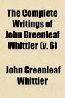 The Complete Writings of John Greenleaf Whittier  Old Portraits and Modern Sketches Historical Papers Etc