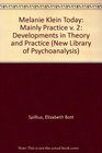 Melanie Kleine Today Developments in Theory and Practice Vol 2 Mainly Practice