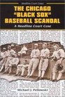 The Chicago Black Sox Baseball Scandal A Headline Court Case