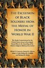 The Exclusion of Black Soldiers from the Medal of Honor in World War II: The Study Commissioned by the U. S. Army to Investigate Racial Bias in the Awarding of the Nation's Highest Military Decoration