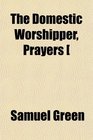 The Domestic Worshipper Prayers
