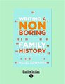 Writing a Nonboring Family History Revised Edition