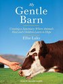 My Gentle Barn Creating a Sanctuary Where Animals Heal and Children Learn to Hope