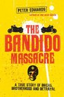 The Bandido Massacre A True Story of Bikers Brotherhood and Betrayal
