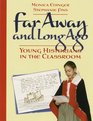 Far Away and Long Ago Young Historians in the Classroom