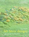 Felt Fabric Designs A Sourcebook for Feltmakers