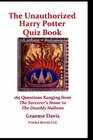 The Unauthorized Harry Potter Quiz Book 165 Questions Ranging From The Sorcerer's Stone To The Deathly Hallows