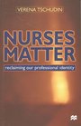 Nurses Matter Reclaiming Our Professional Identity