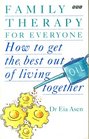 Family Therapy for Everyone How to Get the Best Out of Living Together