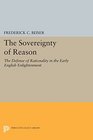 The Sovereignty of Reason The Defense of Rationality in the Early English Enlightenment