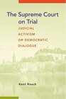 The Supreme Court on Trial Judicial Activism or Democratic Dialogue