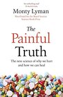 The Painful Truth The new science of why we hurt and how we can heal