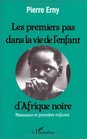 Les premiers pas dans la vie de l'enfant d'Afrique noire  naissance et premire enfance