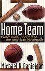 Home Team  Professional Sports and the American Metropolis