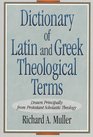 A Dictionary of Latin  Greek Theological Terms Drawn Principally from Protestant Scholastic Theology