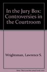 In the Jury Box  Controversies in the Courtroom