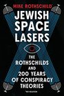 Jewish Space Lasers The Rothschilds and 200 Years of Conspiracy Theories
