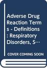 Adverse Drug Reaction Terms  Definitions Respiratory Disorders Skin Disorders
