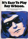 It's easy to play Roy Orbison Easy to read simplified arrangements of a dozen Roy Orbison classics