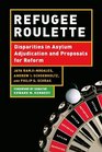 Refugee Roulette Disparities in Asylum Adjudication and Proposals for Reform